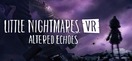 Little Nightmares VR: Altered Echoes STEAM